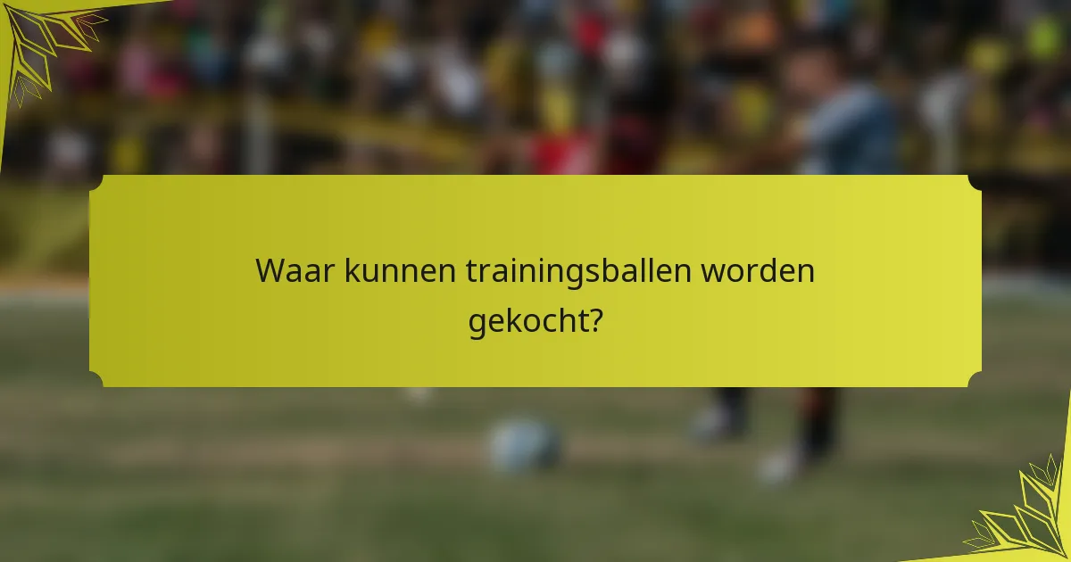 Waar kunnen trainingsballen worden gekocht?
