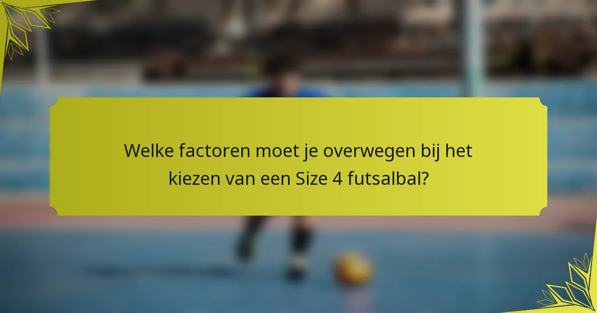 Welke factoren moet je overwegen bij het kiezen van een Size 4 futsalbal?